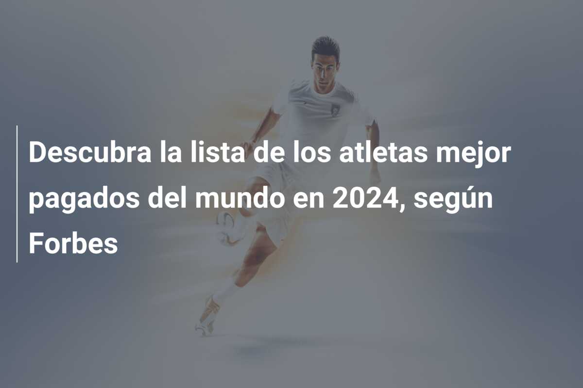 Descubra la lista de los atletas mejor pagados del mundo en 2024, según Forbes