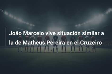 João Marcelo vive situación similar a la de Matheus Pereira en el Cruzeiro
