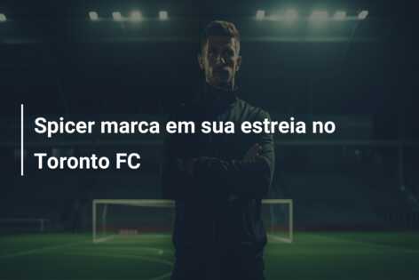Spicer marca em sua estreia no Toronto FC