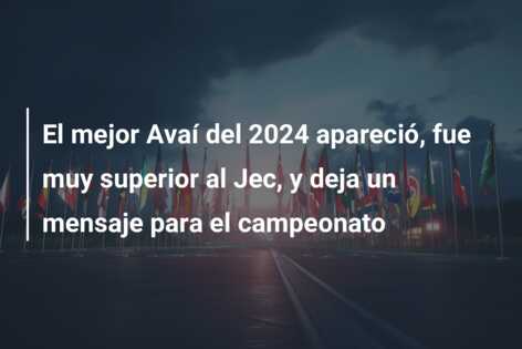 El mejor Avaí del 2024 apareció, fue muy superior al Jec, y deja un mensaje para el campeonato