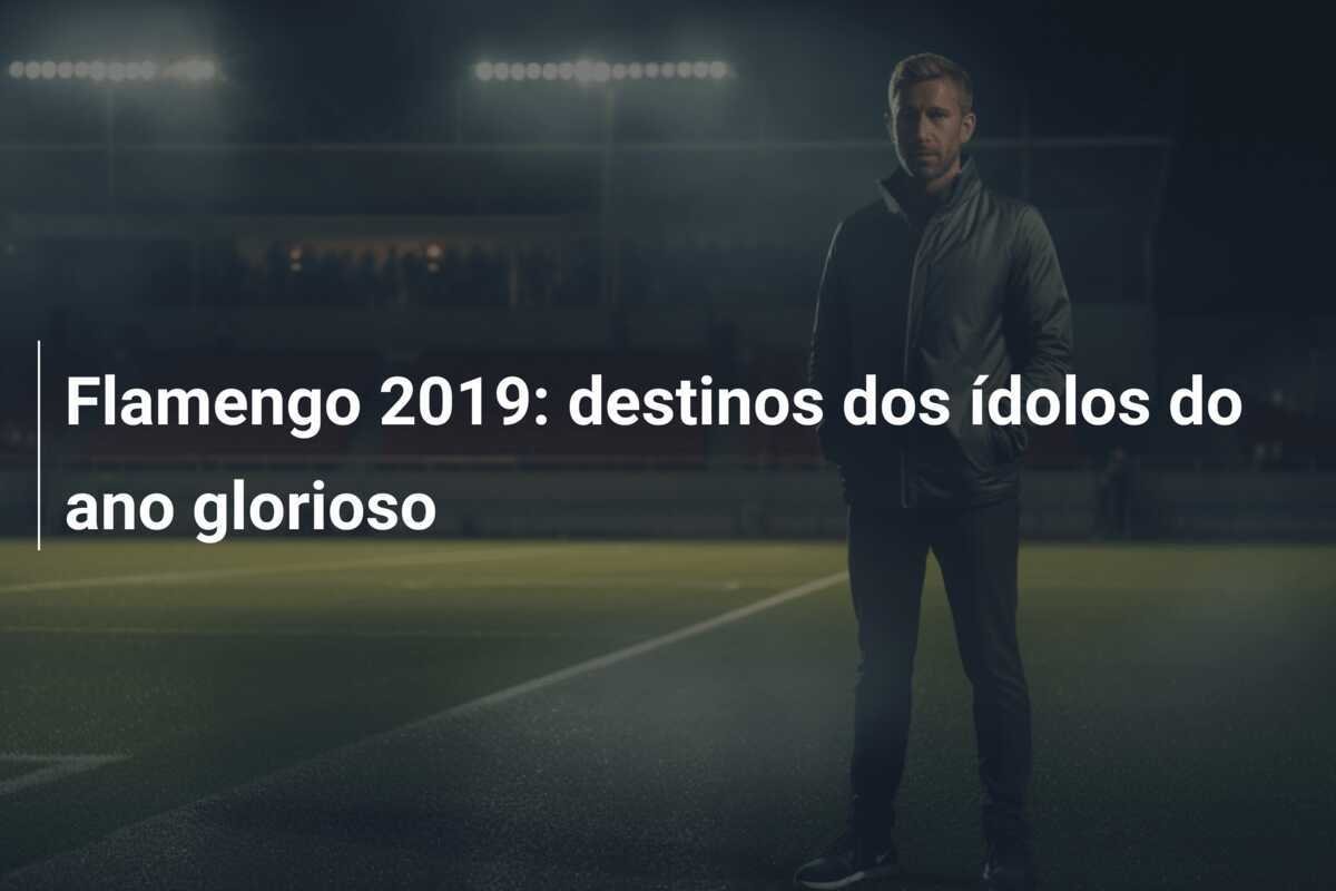 Flamengo 2019: destinos dos ídolos do ano glorioso