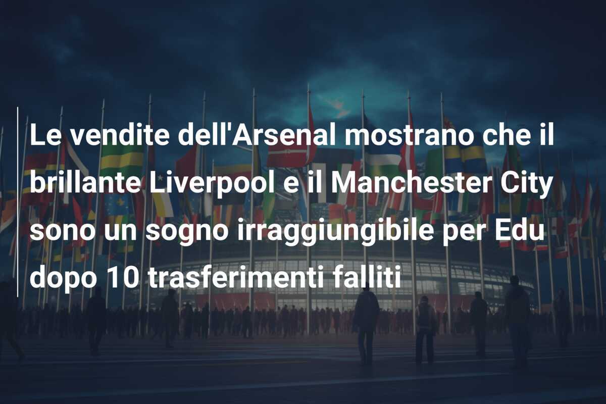 Le vendite dell’Arsenal mostrano che il brillante Liverpool e il Manchester City sono un sogno irraggiungibile per Edu dopo 10 trasferimenti falliti