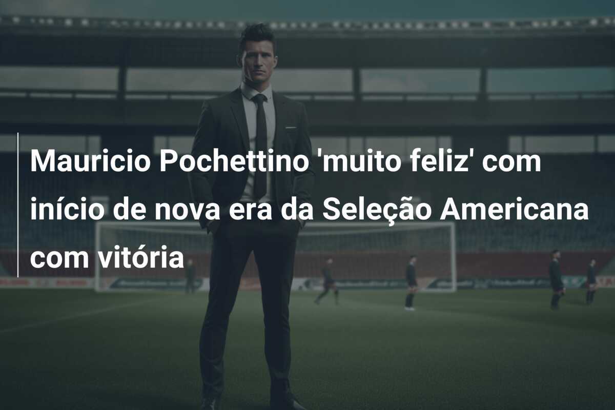 Mauricio Pochettino 'muito feliz' com início de nova era da Seleção Americana com vitória