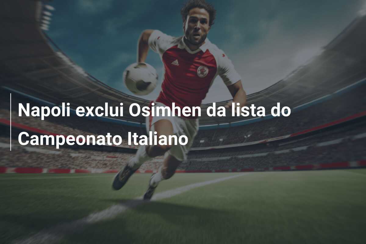 Napoli exclui Osimhen da lista do Campeonato Italiano