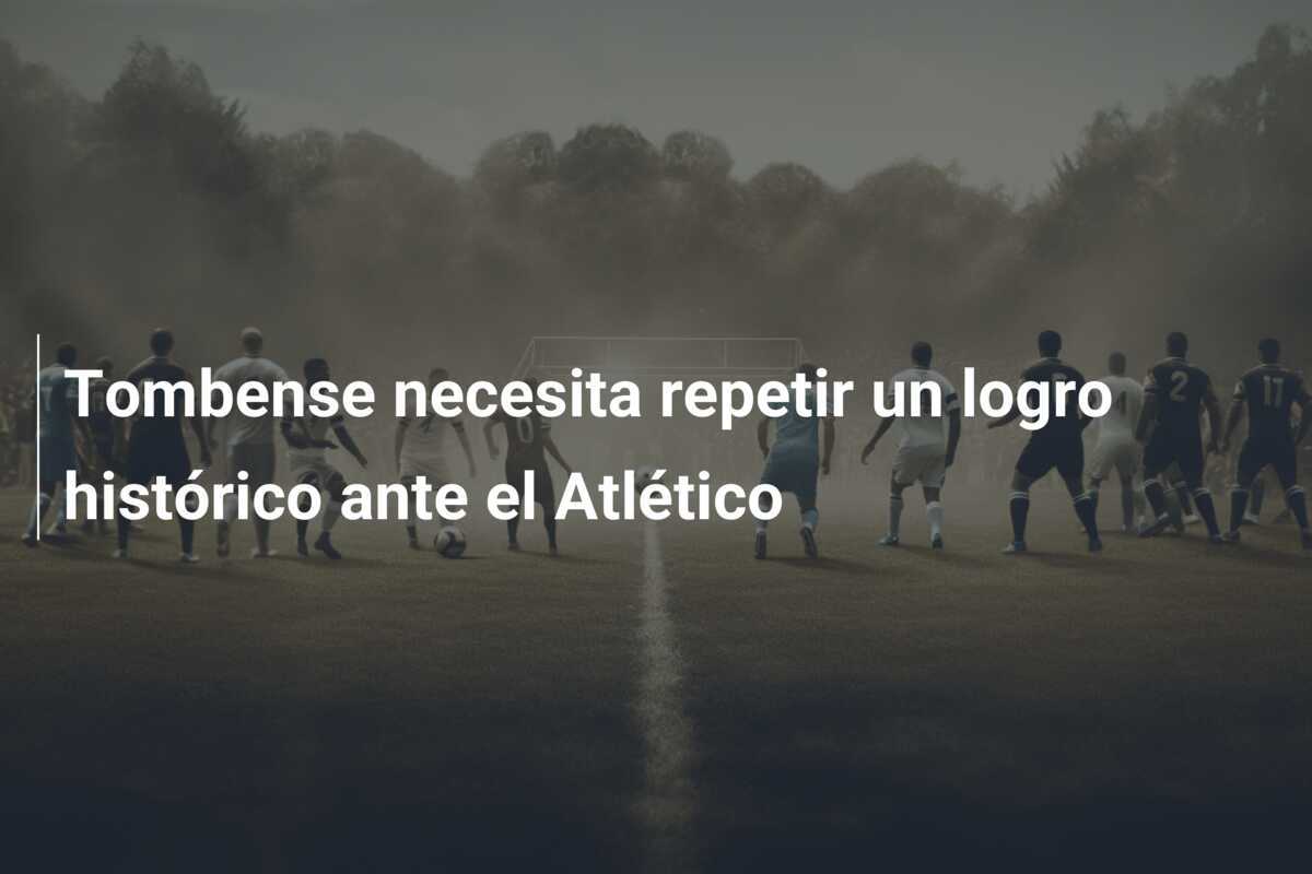 Tombense necesita repetir un logro histórico ante el Atlético
