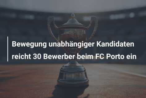 Bewegung unabhängiger Kandidaten reicht 30 Bewerber beim FC Porto ein