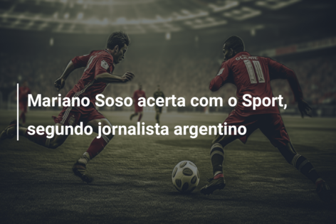 Mariano Soso acerta com o Sport, segundo jornalista argentino