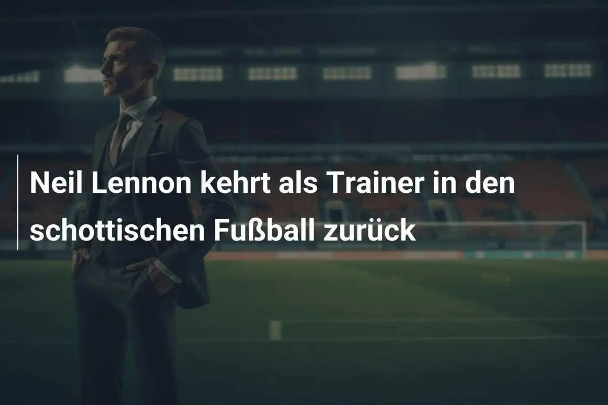 Neil Lennon kehrt als Trainer in den schottischen Fußball zurück