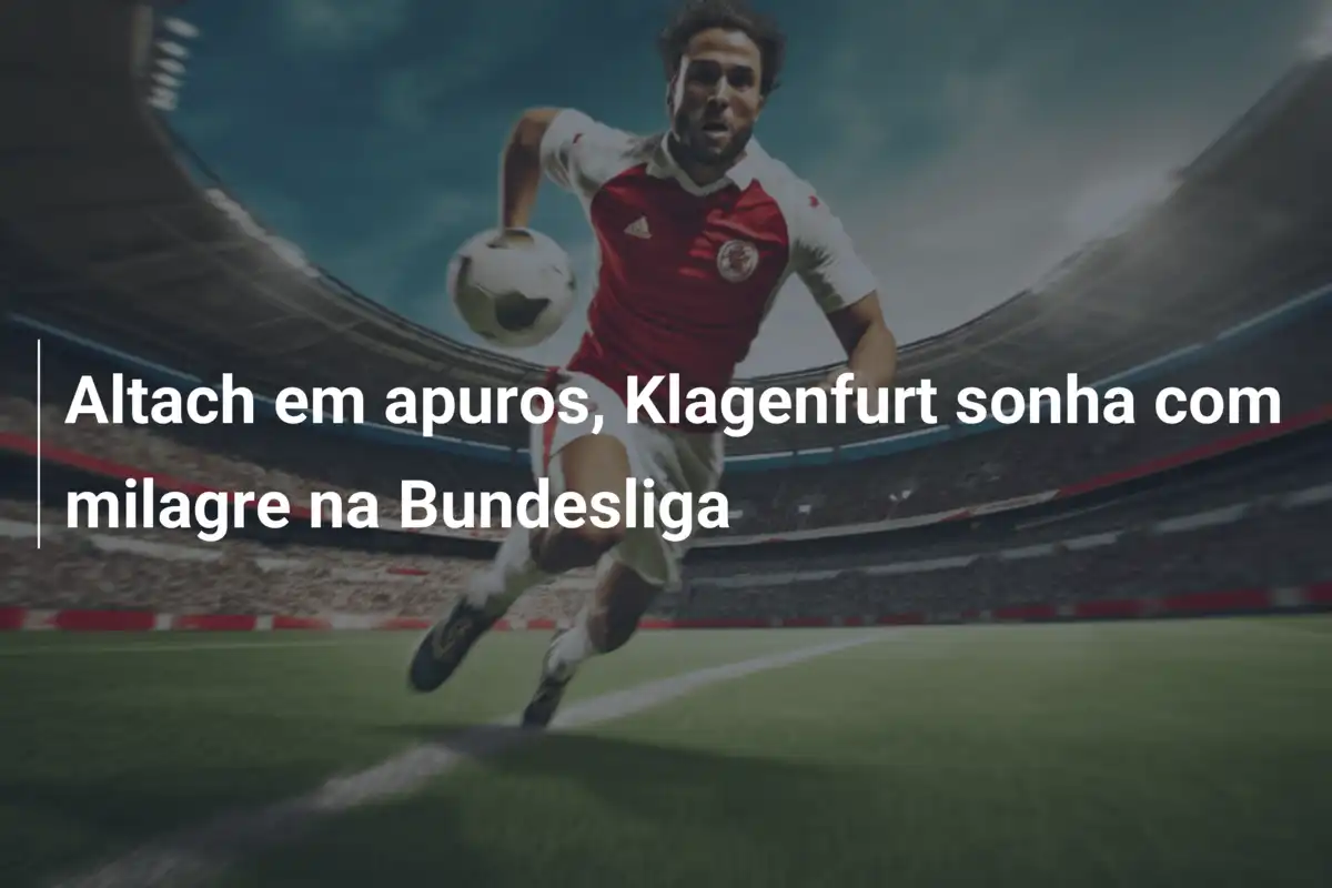 Altach em apuros, Klagenfurt sonha com milagre na Bundesliga