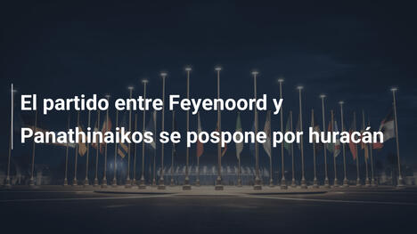 El partido entre Feyenoord y Panathinaikos se pospone por huracán