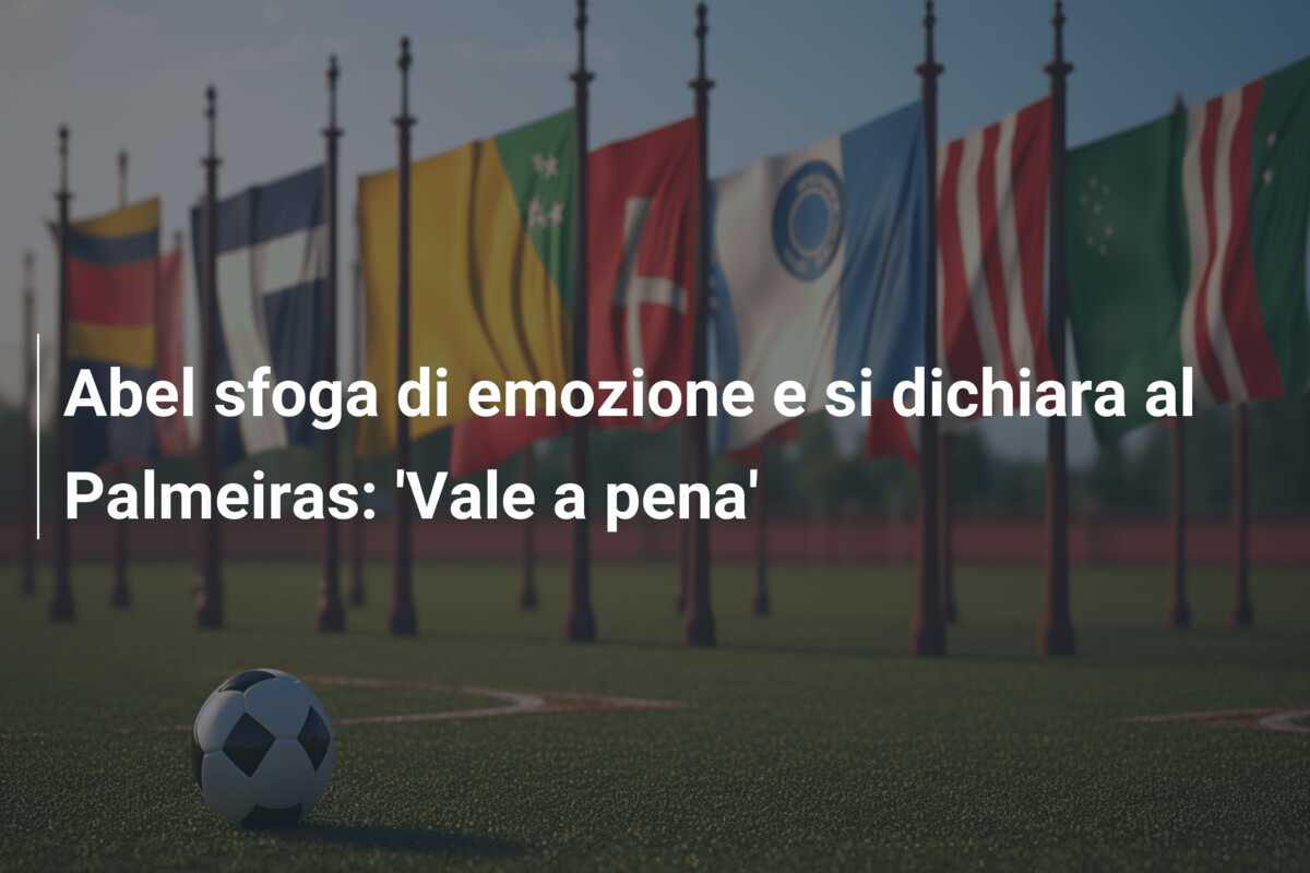 Abel sfoga di emozione e si dichiara al Palmeiras: ‘Vale a pena’