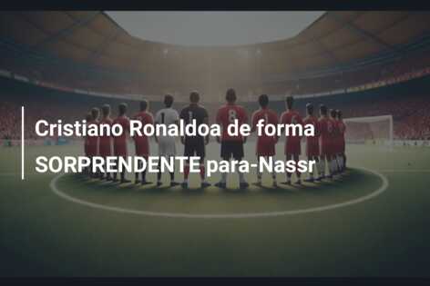 Cristiano Ronaldoa de forma SORPRENDENTE para-Nassr