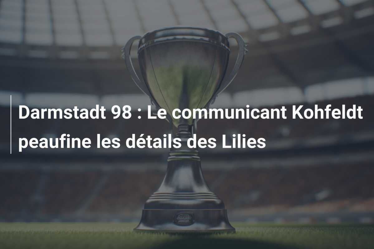 Darmstadt 98 : Le communicant Kohfeldt peaufine les détails des Lilies