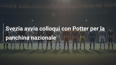 Svezia avvia colloqui con Potter per la panchina nazionale