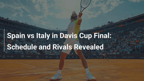 Spanien vs. Italien im Davis-Cup-Finale: Zeitplan und Rivalen enthüllt