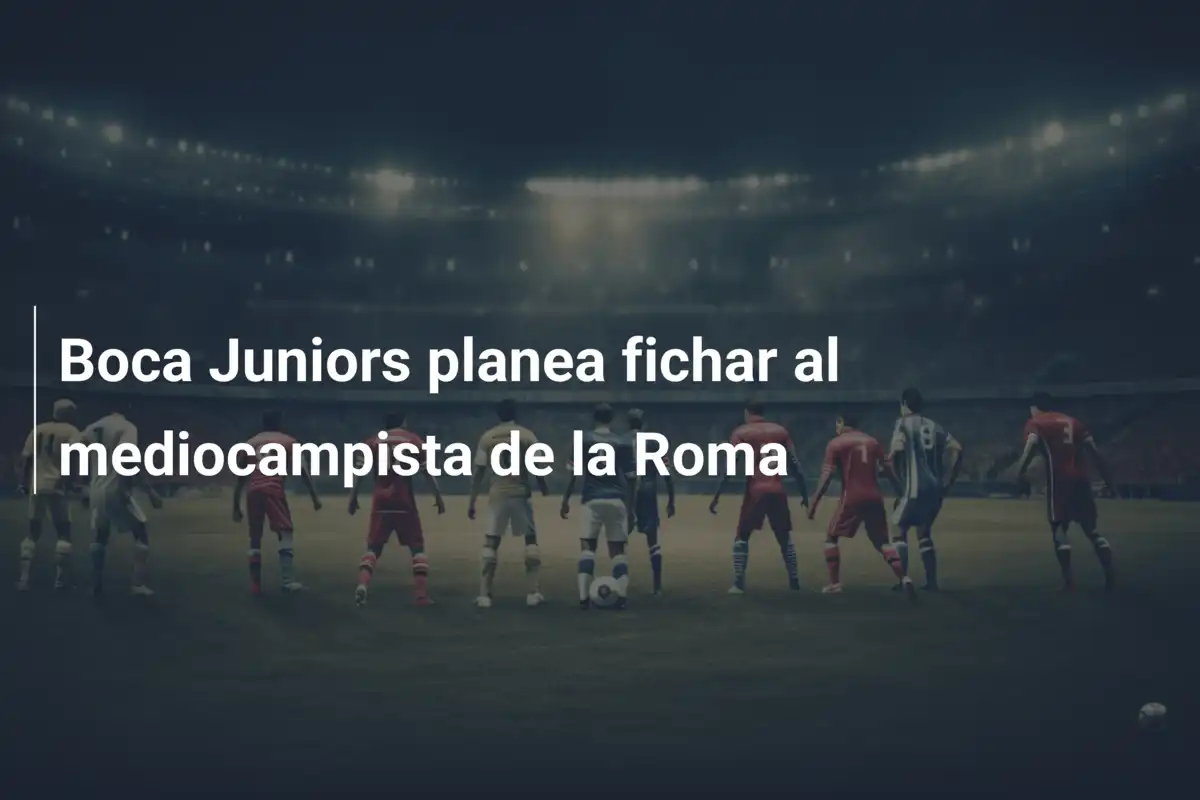 Boca Juniors planea fichar al mediocampista de la Roma
