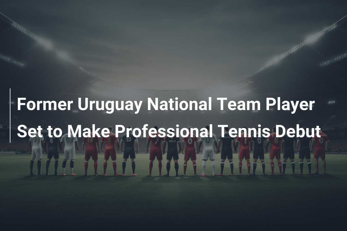 Voormalig Speler van het Uruguayaanse Elftal Zet Eerste Stap in Professionele Tenniswereld