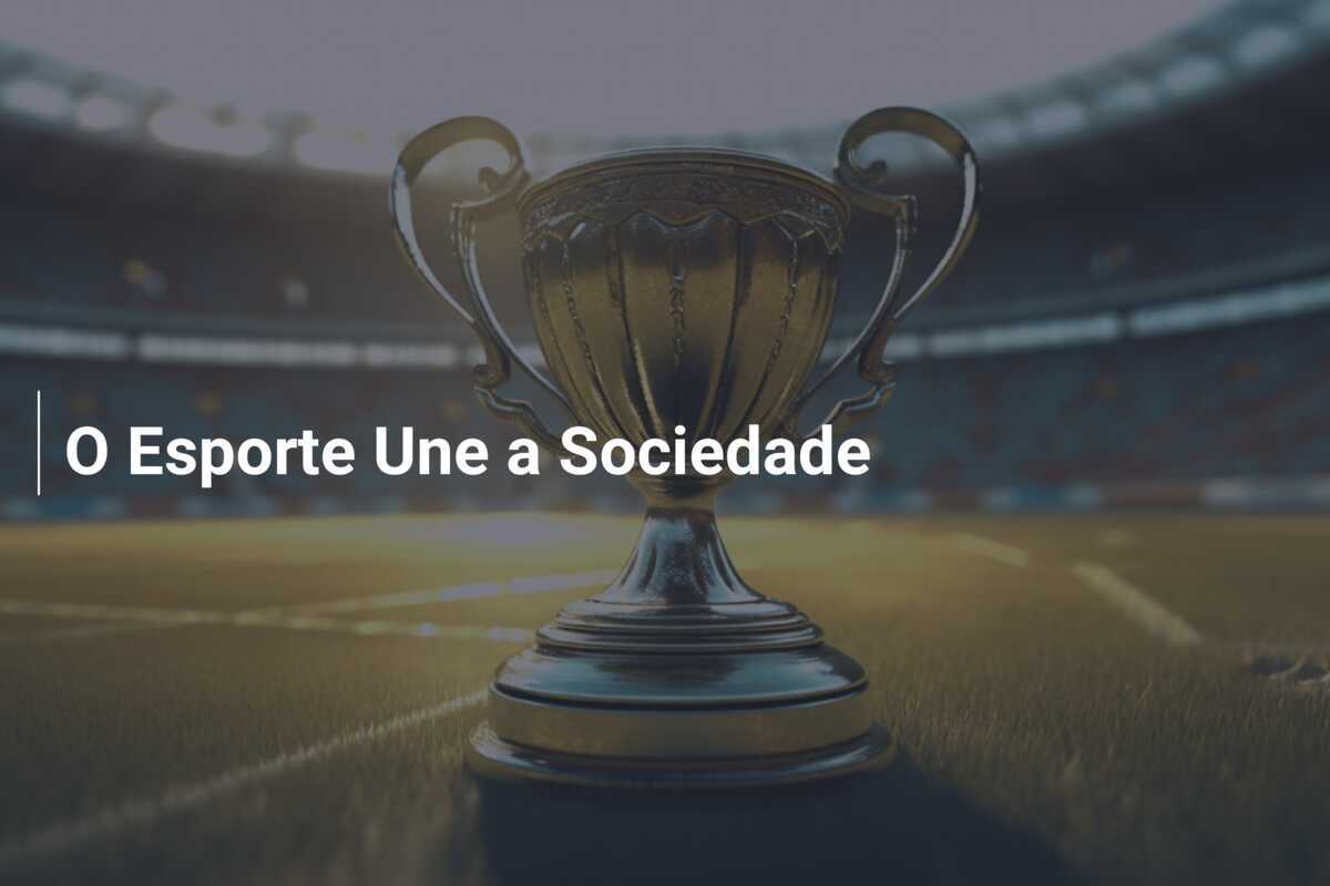 O Esporte Une a Sociedade