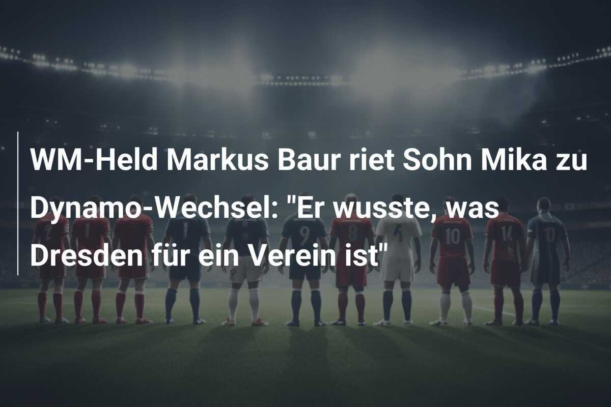 WM-Held Markus Baur riet Sohn Mika zu Dynamo-Wechsel: "Er wusste, was Dresden für ein Verein ist"