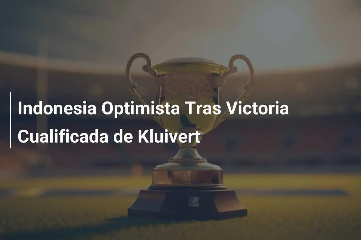Indonesia Optimista Tras Victoria Cualificada de Kluivert