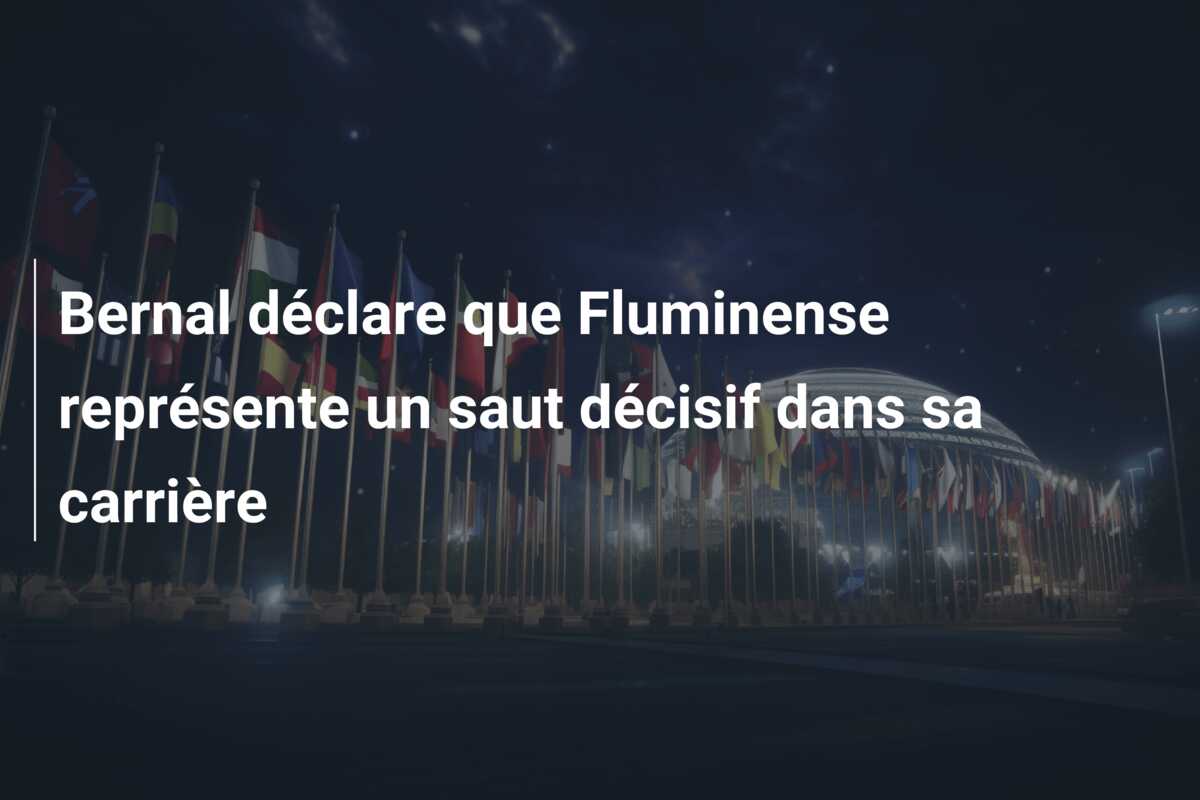 Bernal déclare que Fluminense représente un saut décisif dans sa carrière