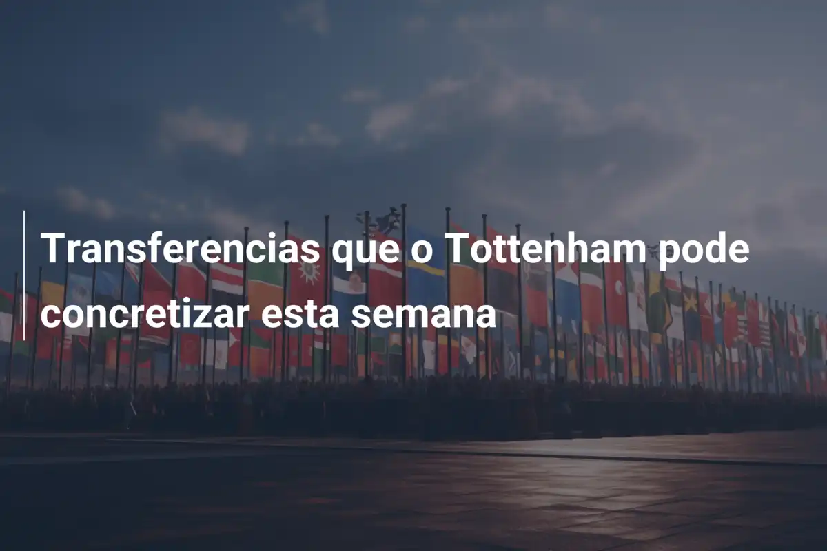 Transferencias que o Tottenham pode concretizar esta semana