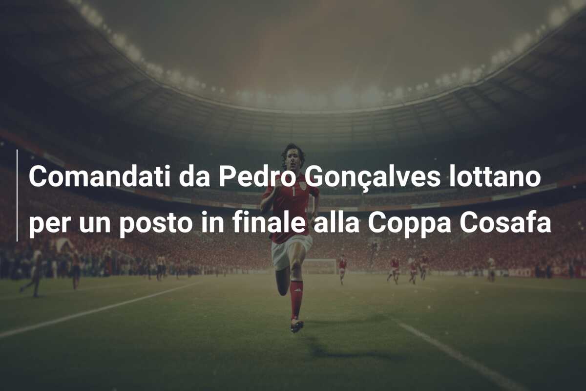 Comandati da Pedro Gonçalves lottano per un posto in finale alla Coppa Cosafa
