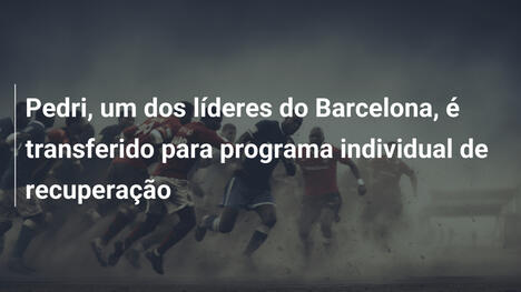 Pedri, um dos líderes do Barcelona, é transferido para programa individual de recuperação
