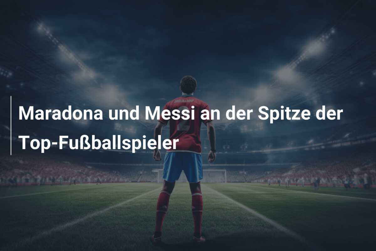 Maradona und Messi an der Spitze der Top-Fußballspieler