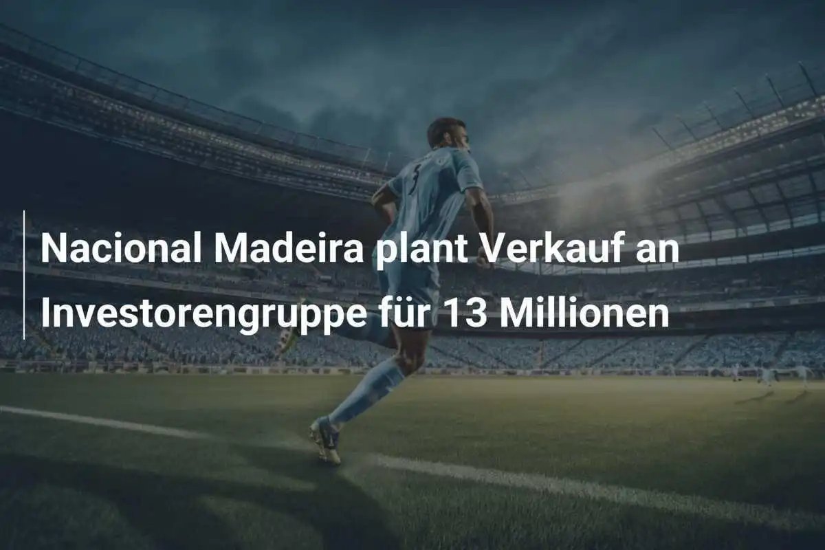 Nacional Madeira plant Verkauf an Investorengruppe für 13 Millionen
