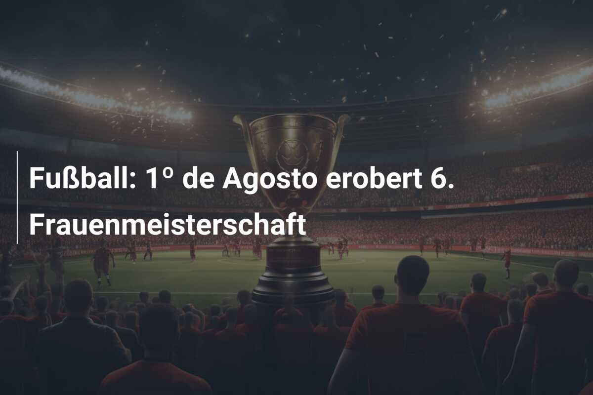 Fußball: 1º de Agosto erobert 6. Frauenmeisterschaft