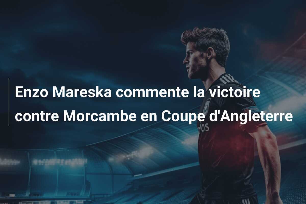 Enzo Mareska commente la victoire contre Morcambe en Coupe d'Angleterre