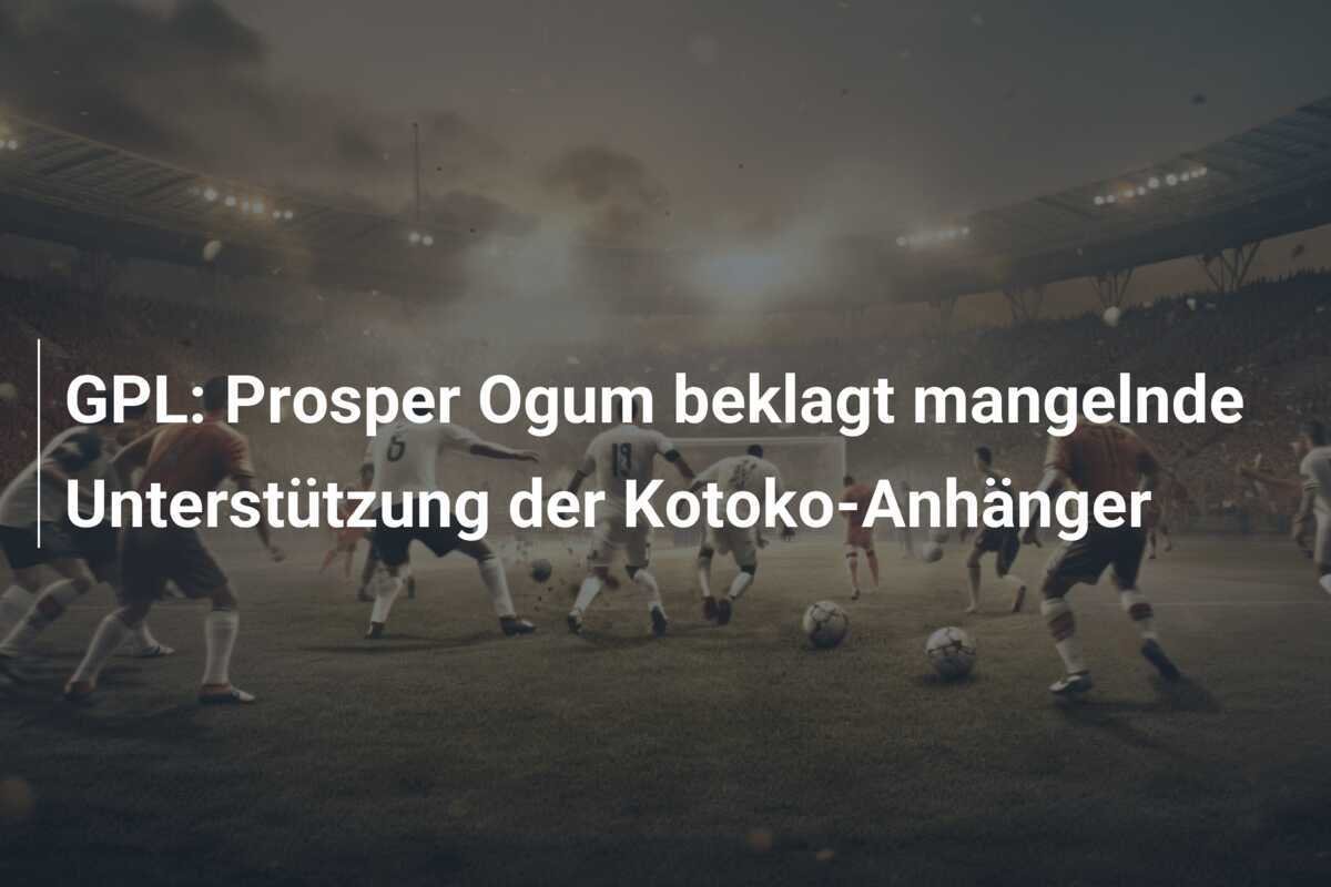 GPL: Prosper Ogum beklagt mangelnde Unterstützung der Kotoko-Anhänger