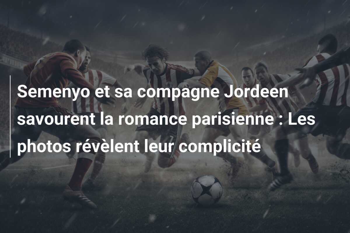 Semenyo et sa compagne Jordeen savourent la romance parisienne : Les photos révèlent leur complicité