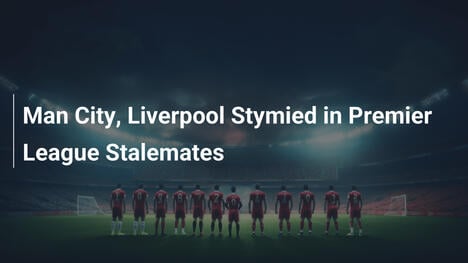 City e Liverpool Frustrados em Empates da Premier League
