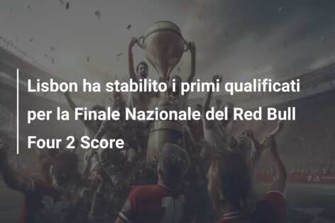 Lisbon ha stabilito i primi qualificati per la Finale Nazionale del Red Bull Four 2 Score