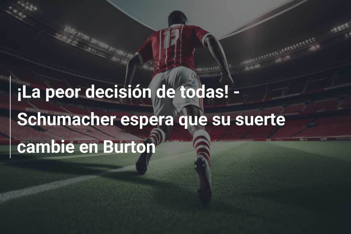 ¡La peor decisión de todas! - Schumacher espera que su suerte cambie en Burton