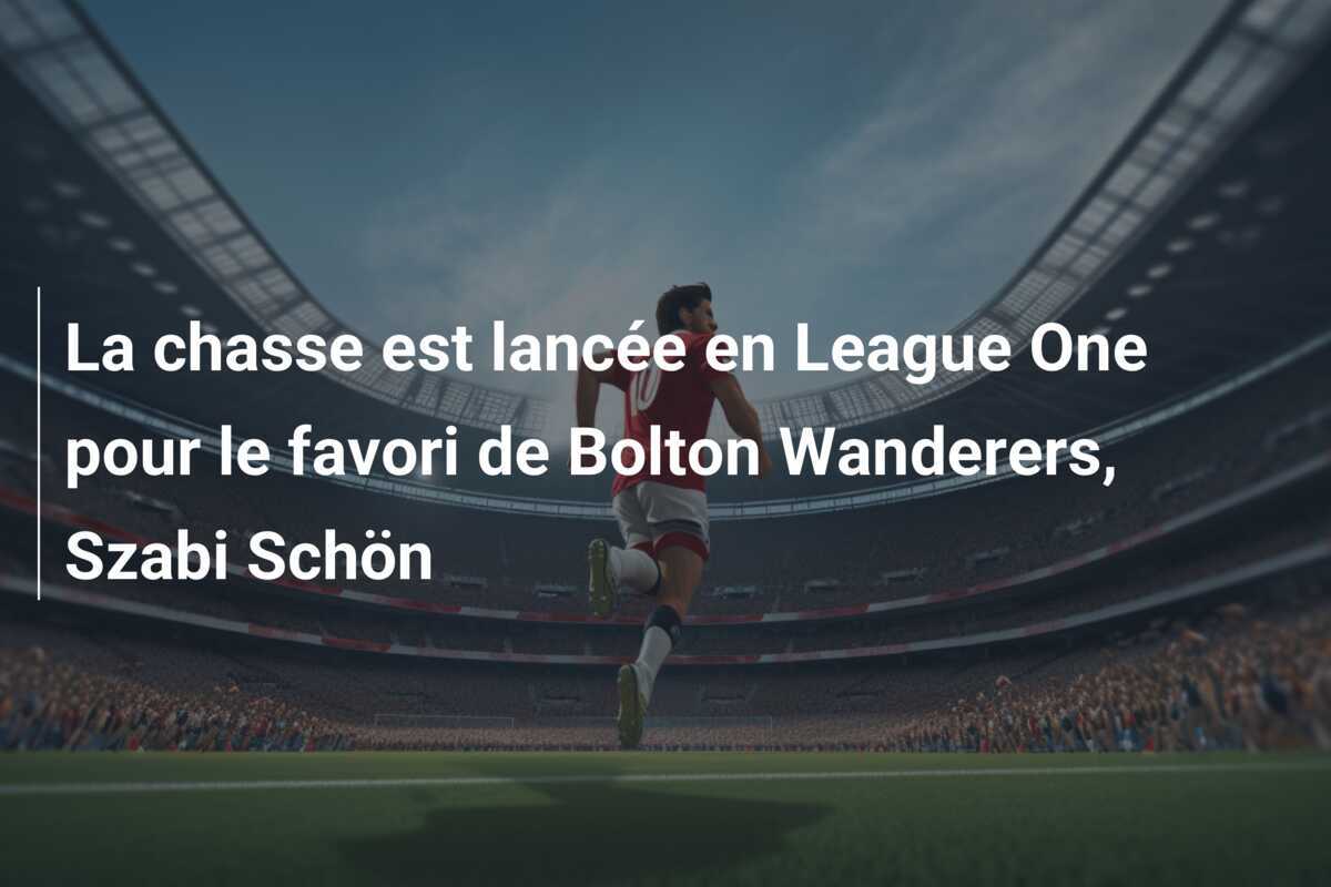 La chasse est lancée en League One pour le favori de Bolton Wanderers, Szabi Schön