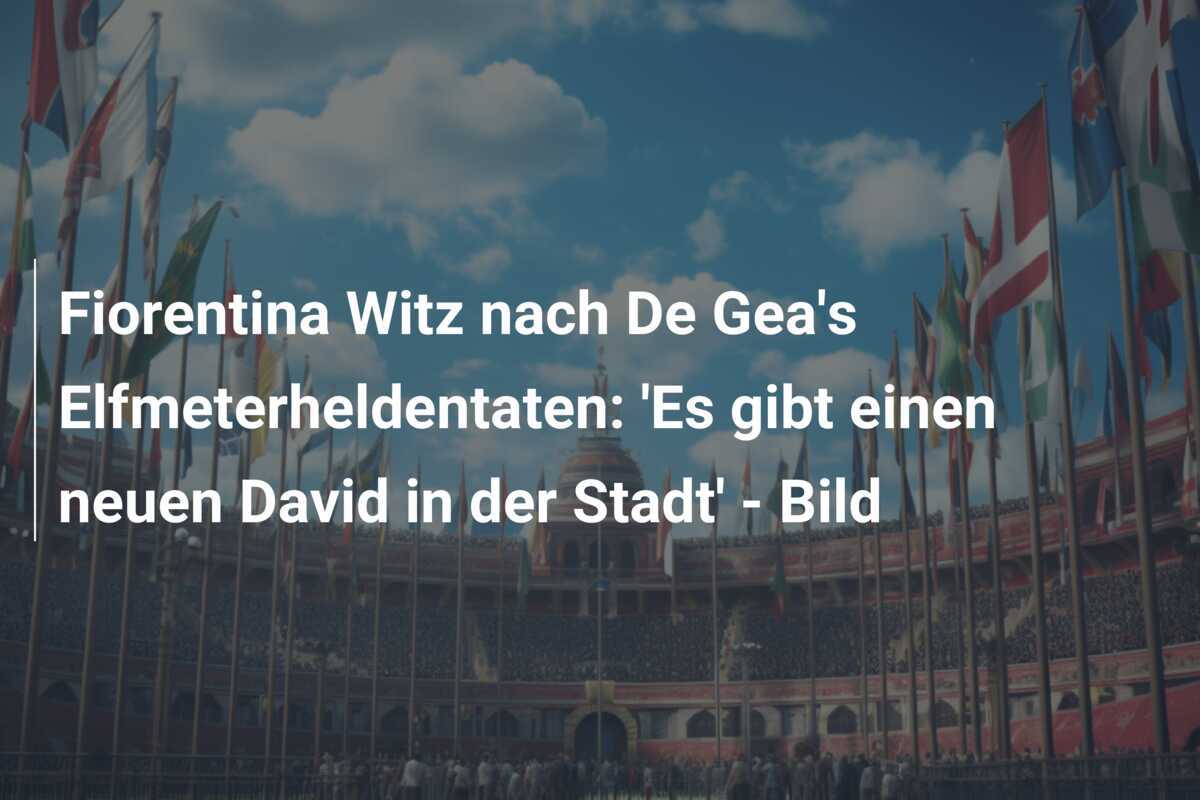 Fiorentina Witz nach De Gea's Elfmeterheldentaten: 'Es gibt einen neuen David in der Stadt' - Bild