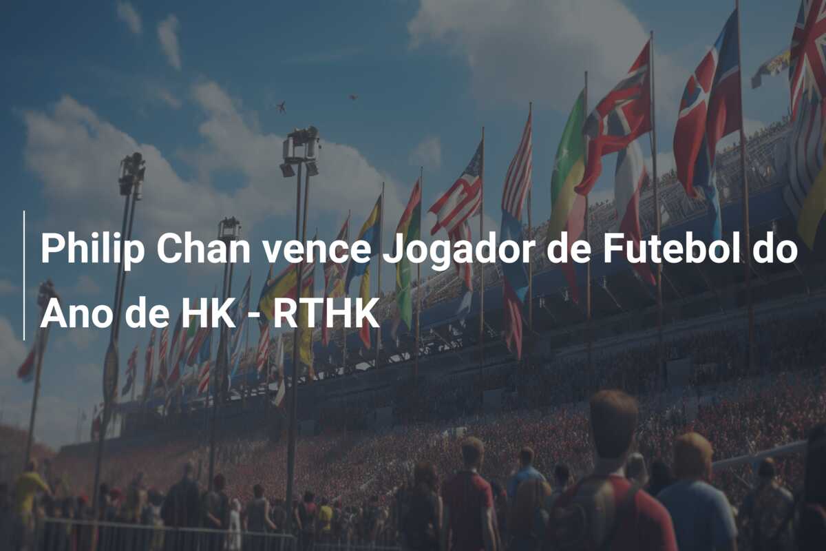 Philip Chan vence Jogador de Futebol do Ano de HK – RTHK
