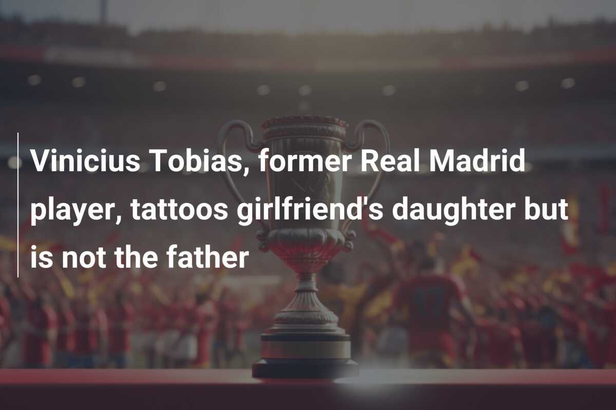 Vinicius Tobias, ex giocatore del Real Madrid, tatua la figlia della fidanzata ma non è il padre