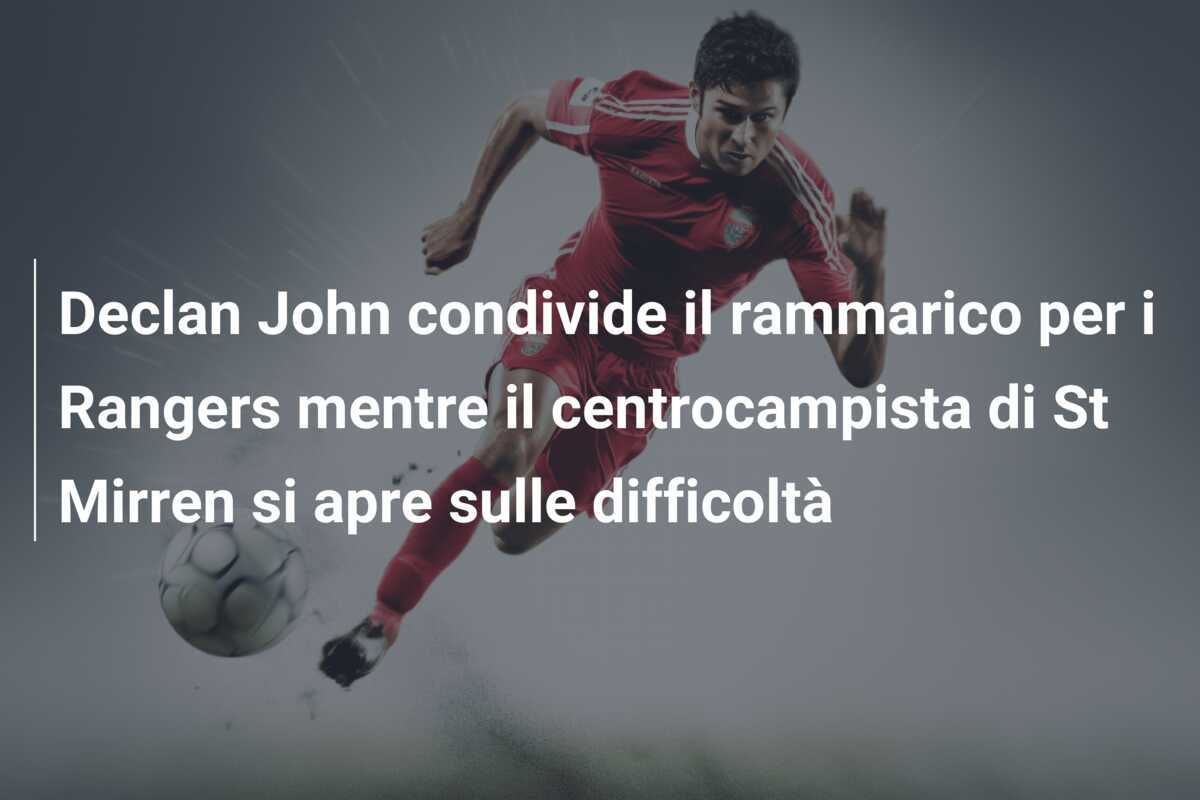 Declan John condivide il rammarico per i Rangers mentre il centrocampista di St Mirren si apre sulle difficoltà