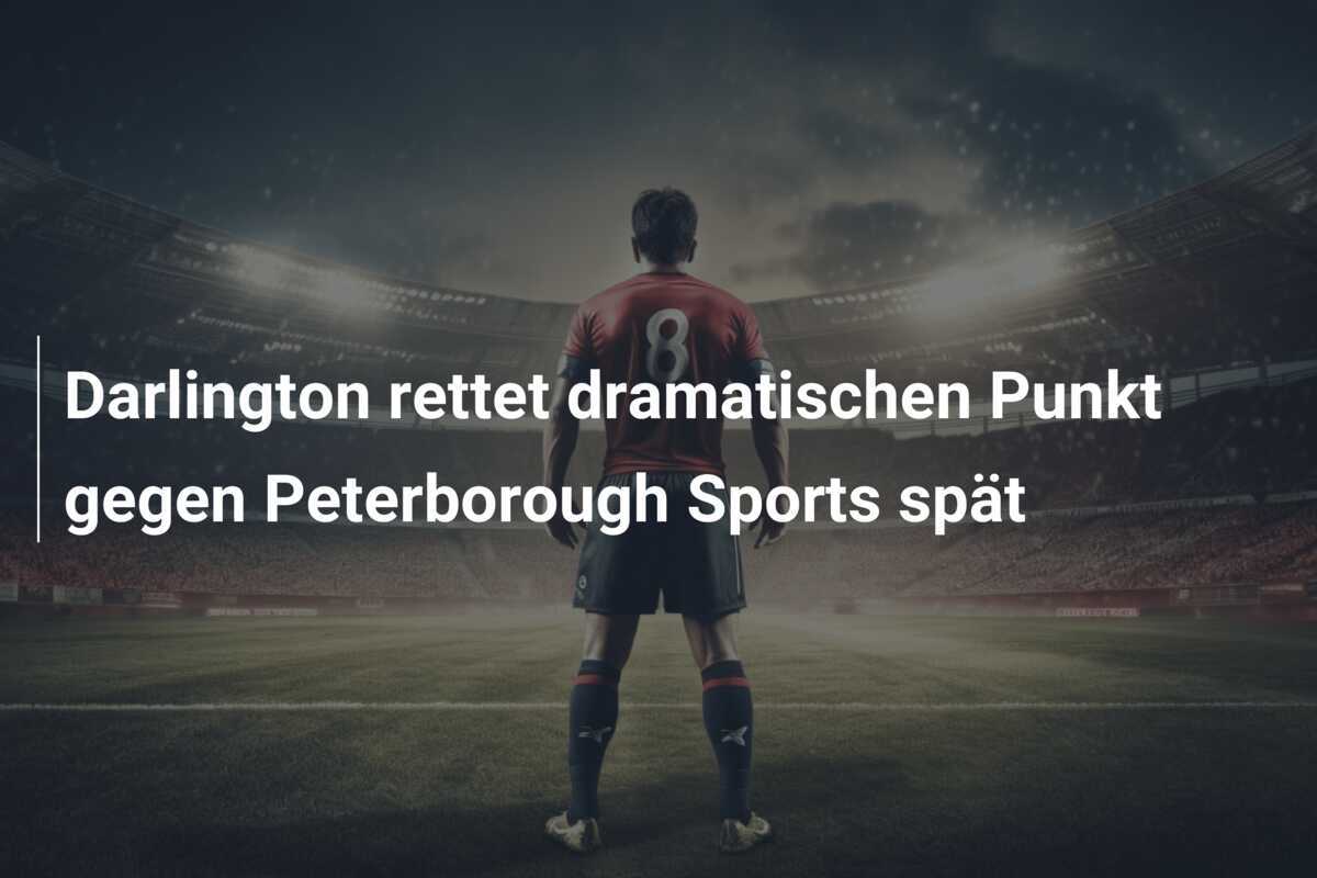 Darlington rettet dramatischen Punkt gegen Peterborough Sports spät