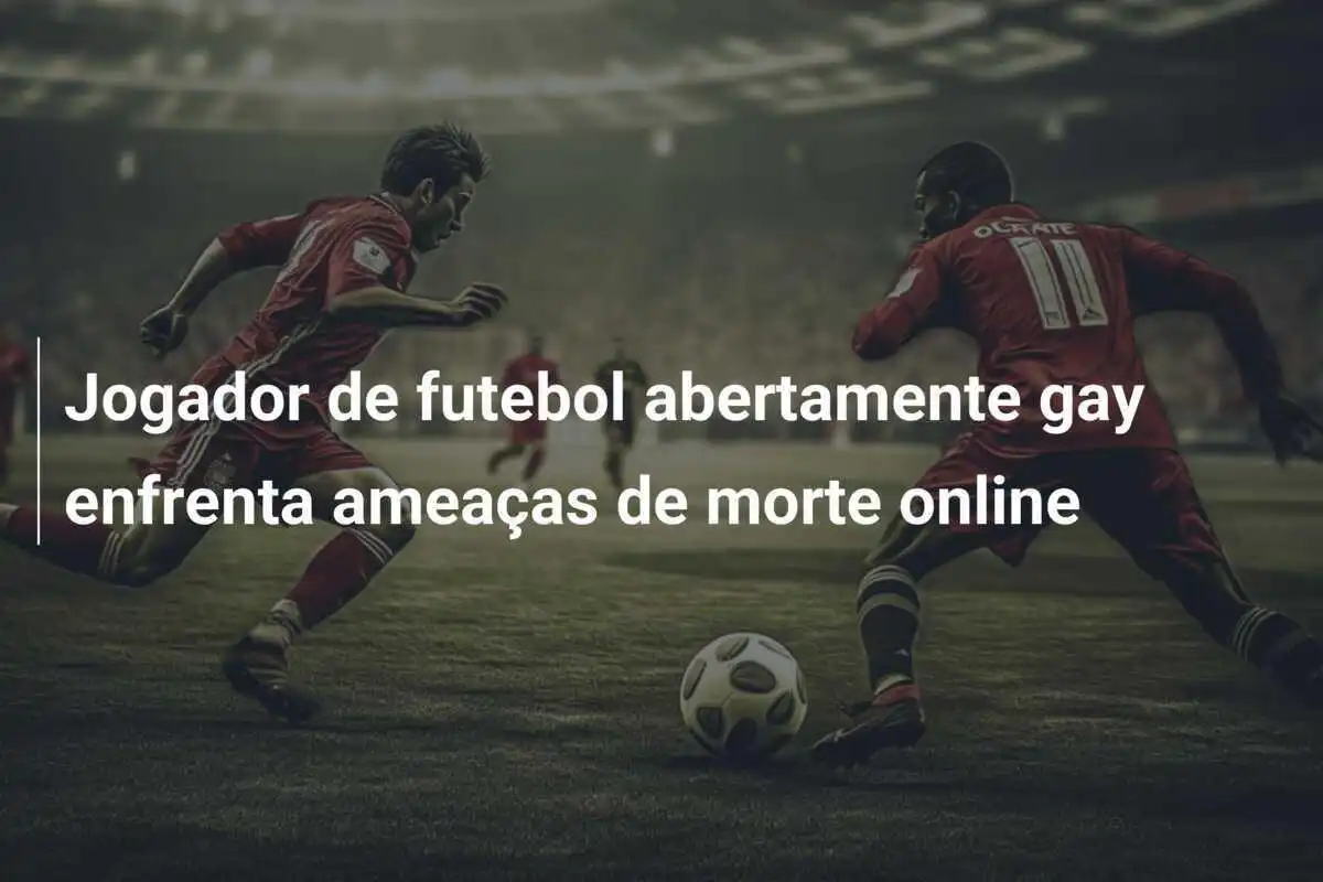 Jogador de futebol abertamente gay enfrenta ameaças de morte online