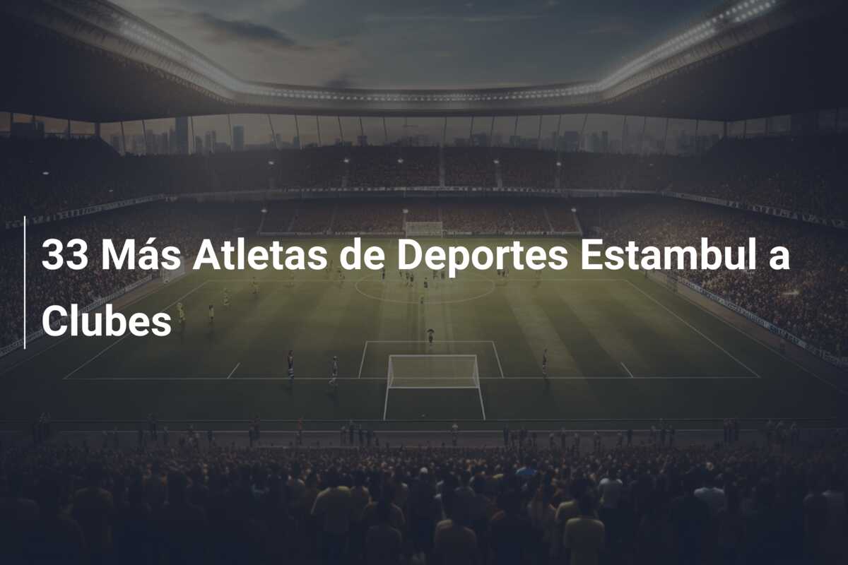 33 Más Atletas de Deportes Estambul a Clubes