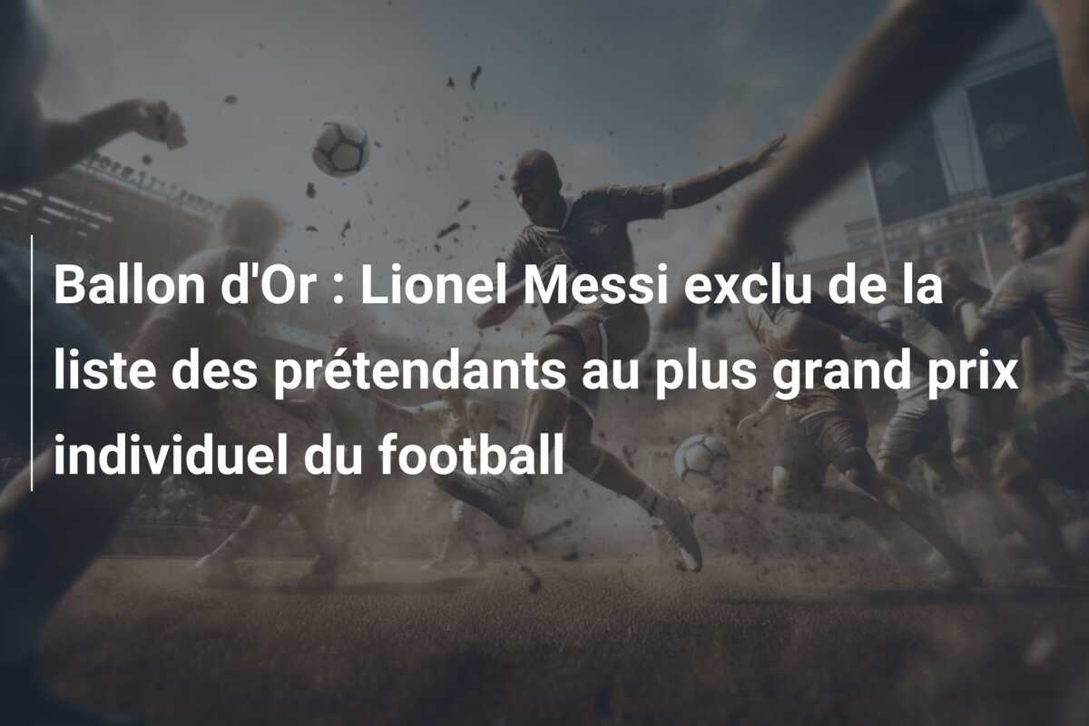 Ballon d’Or : Lionel Messi exclu de la liste des prétendants au plus grand prix individuel du football