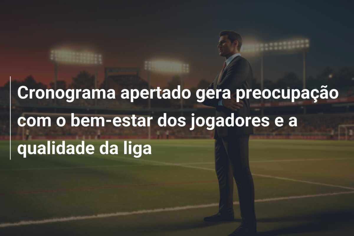 Cronograma apertado gera preocupação com o bem-estar dos jogadores e a qualidade da liga