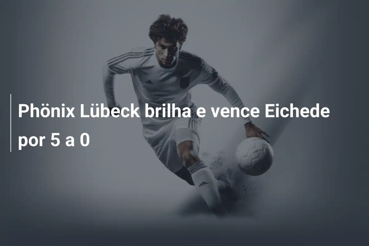 Phönix Lübeck brilha e vence Eichede por 5 a 0