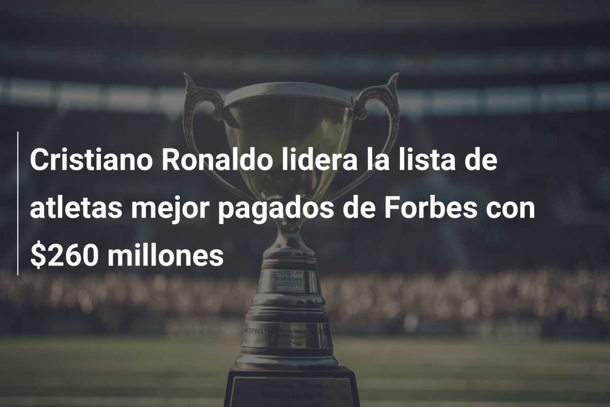 Cristiano Ronaldo lidera la lista de atletas mejor pagados de Forbes con $260 millones