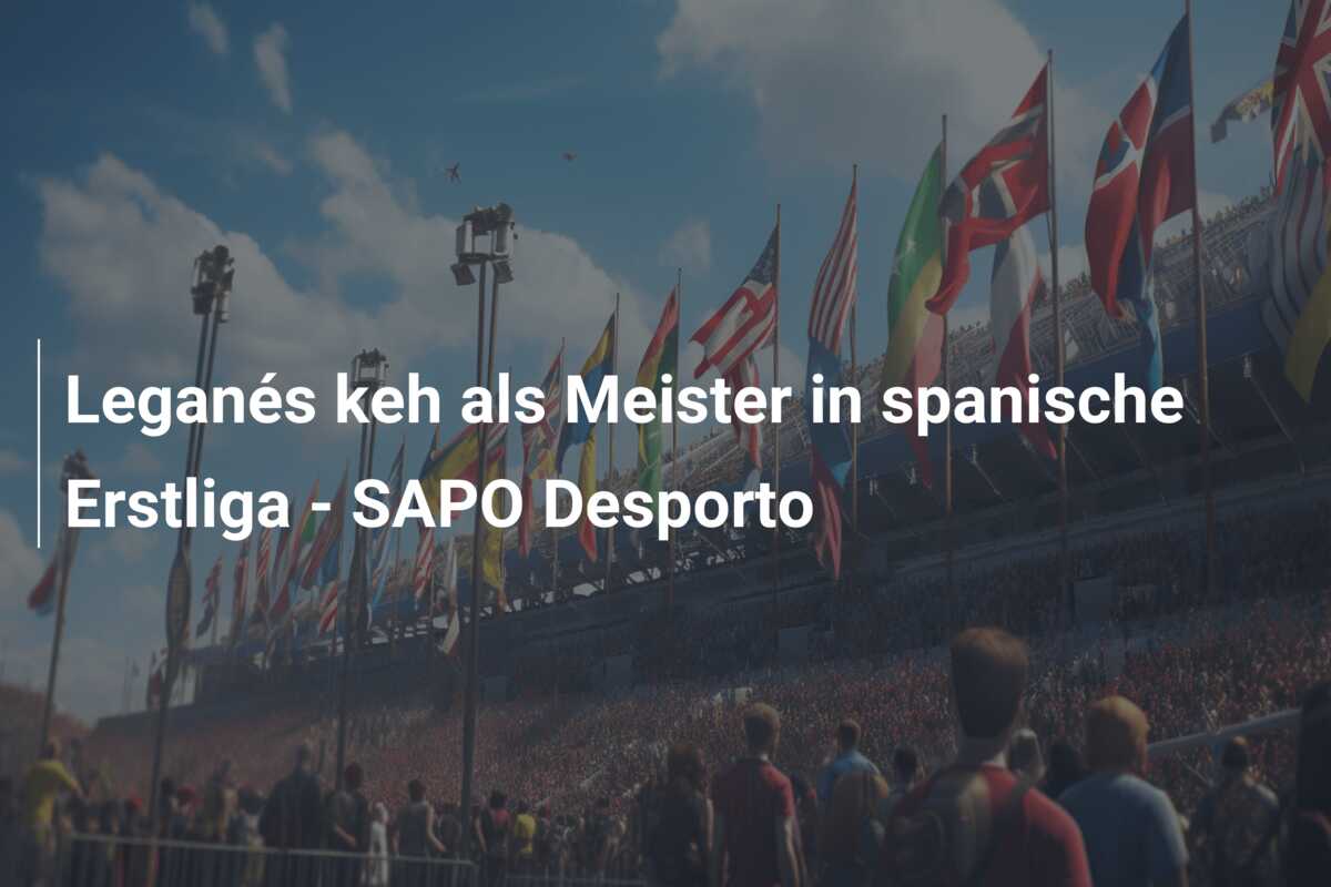 Leganés keh als Meister in spanische Erstliga – SAPO Desporto